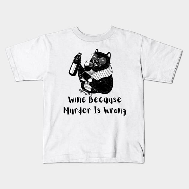 Wine Because Murder is Wrong Kids T-Shirt by Truly